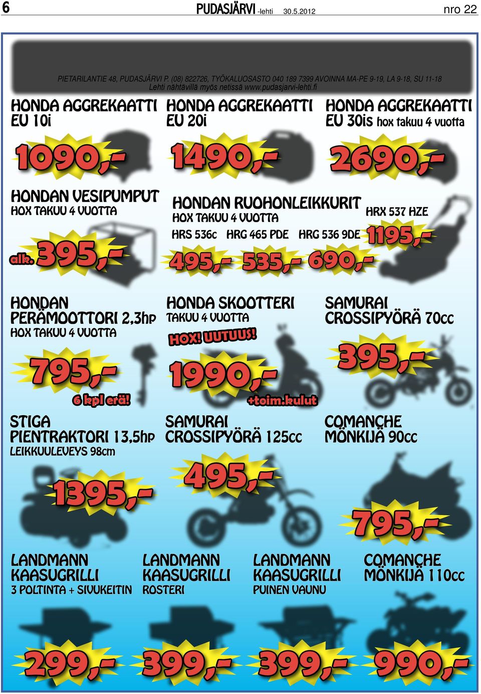 HONDAN RUOHONLEIKKURIT HOX TAKUU 4 VUOTTA 299,- 399,- 399,- 495,- HRX 537 HZE 535,- 690,- 1195,- HRS 536c HRG 465 PDE HRG 536 9DE HONDAN PERÄMOOTTORI 2,3hp HOX TAKUU 4 VUOTTA 1090,- 1490,- 2690,-