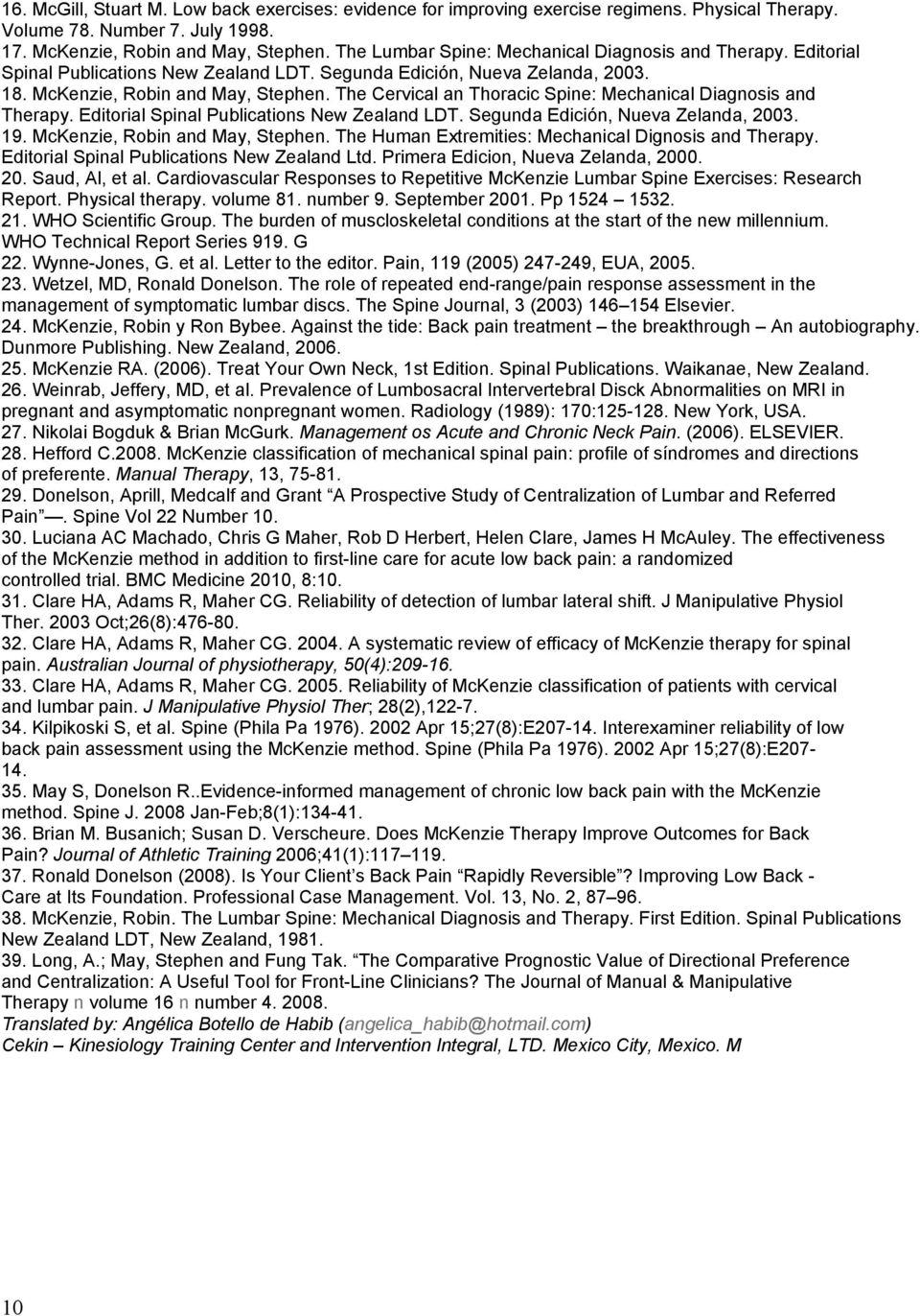 The Cervical an Thoracic Spine: Mechanical Diagnosis and Therapy. Editorial Spinal Publications New Zealand LDT. Segunda Edición, Nueva Zelanda, 2003. 19. McKenzie, Robin and May, Stephen.