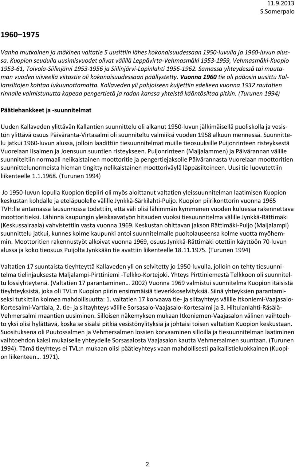 Samassa yhteydessä tai muutaman vuoden viiveellä viitostie oli kokonaisuudessaan päällystetty. Vuonna 1960 tie oli pääosin uusittu Kallansiltojen kohtaa lukuunottamatta.