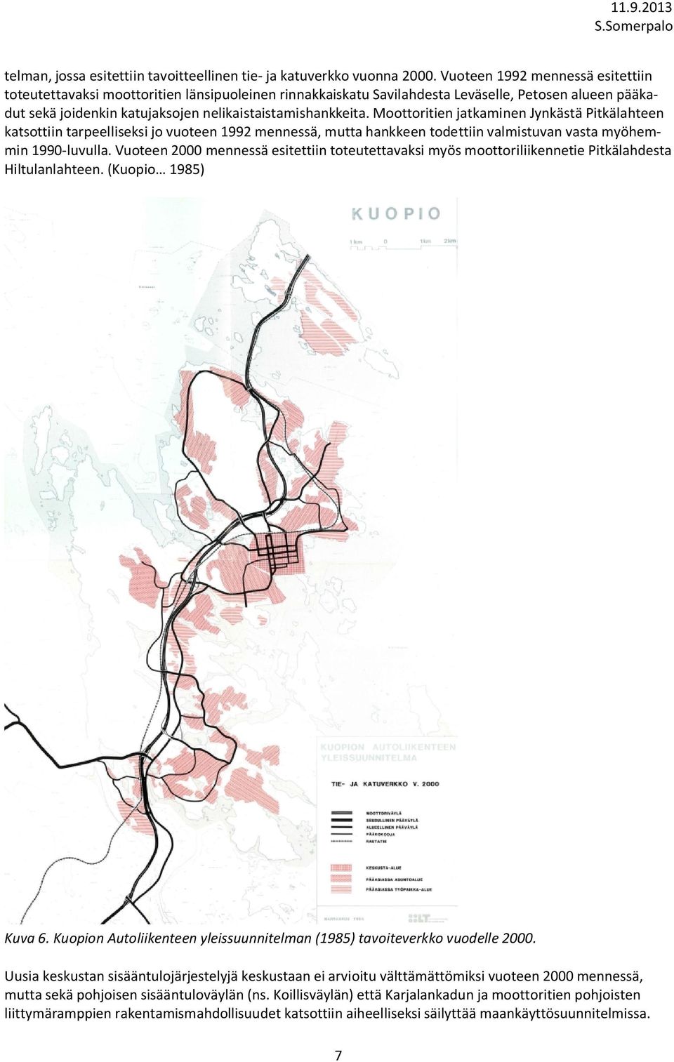 Moottoritien jatkaminen Jynkästä Pitkälahteen katsottiin tarpeelliseksi jo vuoteen 1992 mennessä, mutta hankkeen todettiin valmistuvan vasta myöhemmin 1990-luvulla.