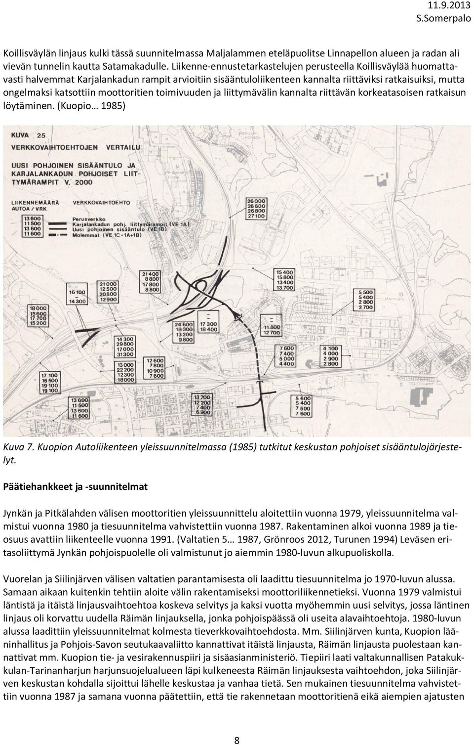 moottoritien toimivuuden ja liittymävälin kannalta riittävän korkeatasoisen ratkaisun löytäminen. (Kuopio 1985) Kuva 7.