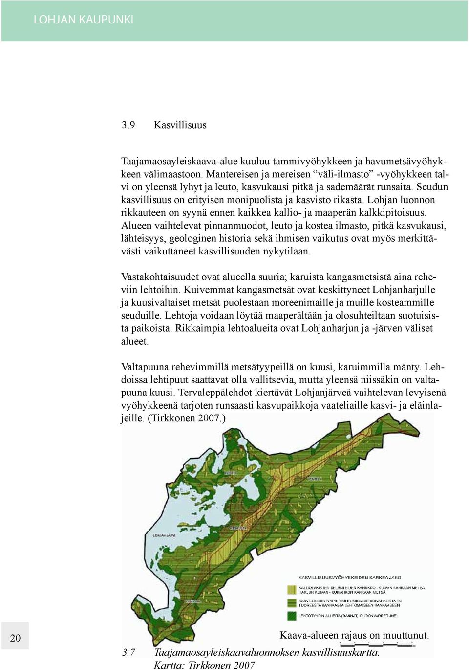 Lohjan luonnon rikkauteen on syynä ennen kaikkea kallio- ja maaperän kalkkipitoisuus.