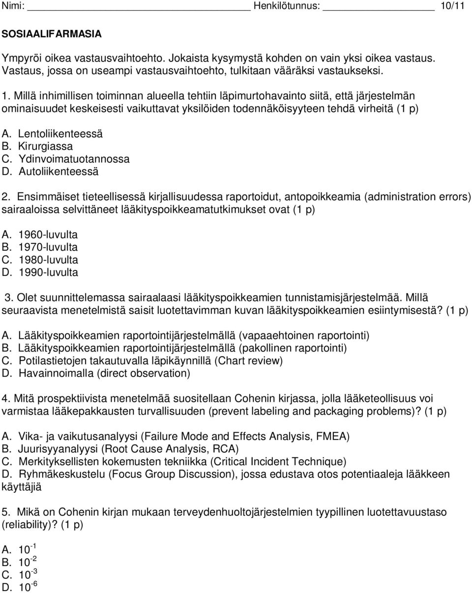 Millä inhimillisen toiminnan alueella tehtiin läpimurtohavainto siitä, että järjestelmän ominaisuudet keskeisesti vaikuttavat yksilöiden todennäköisyyteen tehdä virheitä (1 p) A. Lentoliikenteessä B.