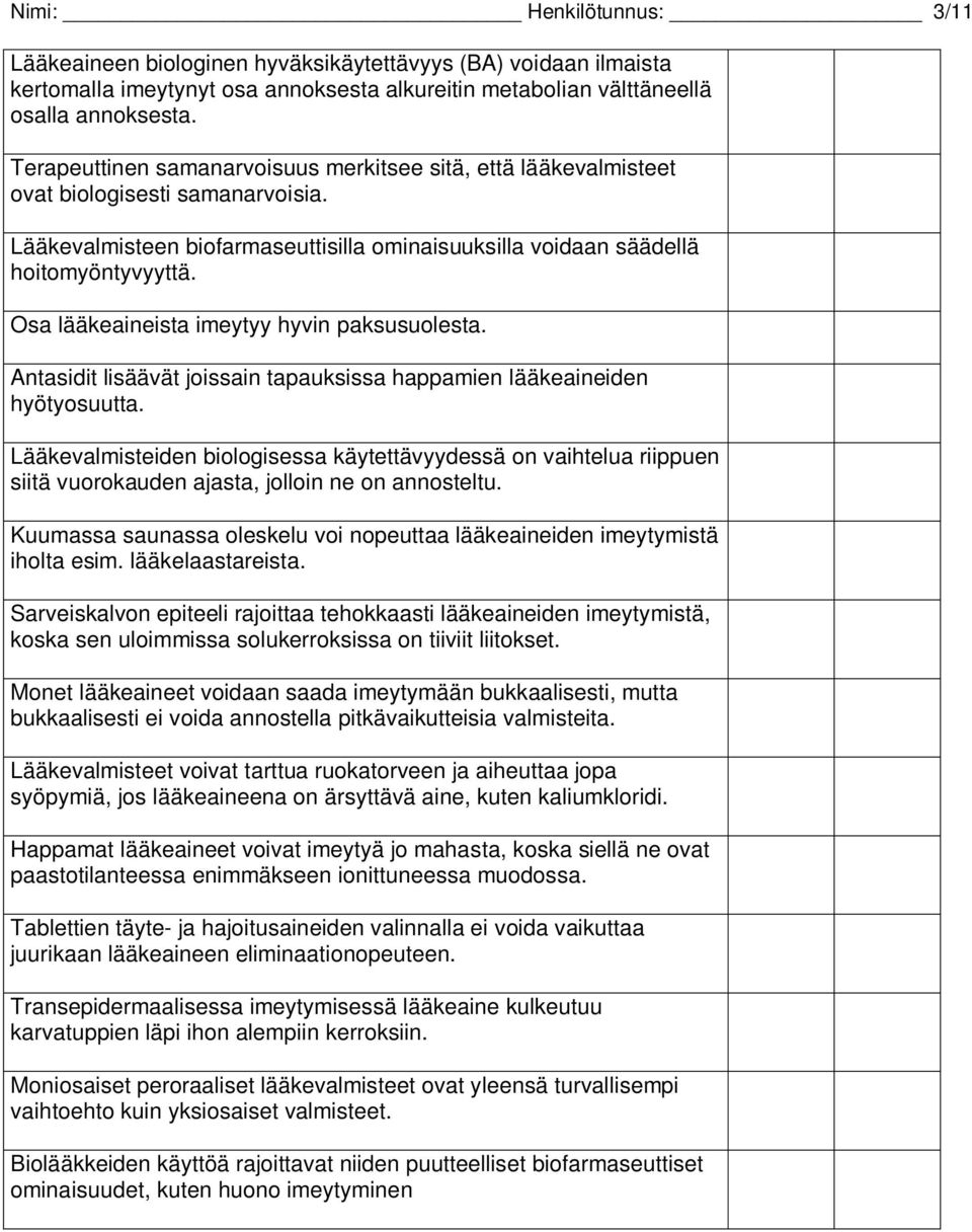 Osa lääkeaineista imeytyy hyvin paksusuolesta. Antasidit lisäävät joissain tapauksissa happamien lääkeaineiden hyötyosuutta.