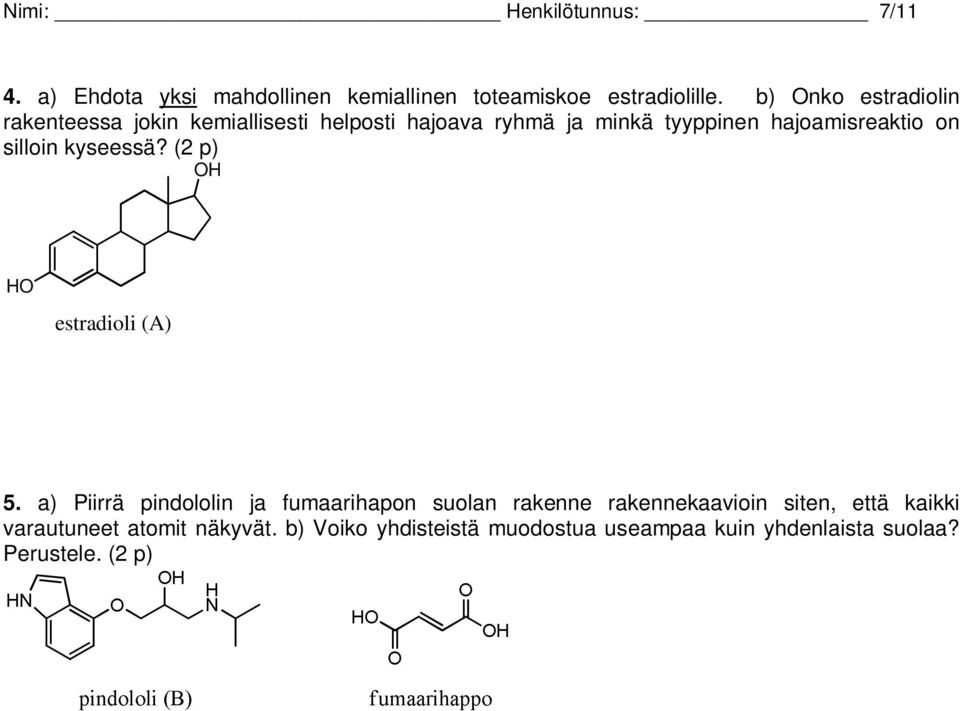 silloin kyseessä? (2 p) OH HO estradioli (A) 5.