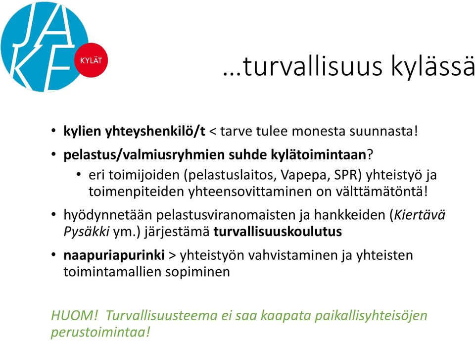 hyödynnetään pelastusviranomaisten ja hankkeiden (Kiertävä Pysäkki ym.