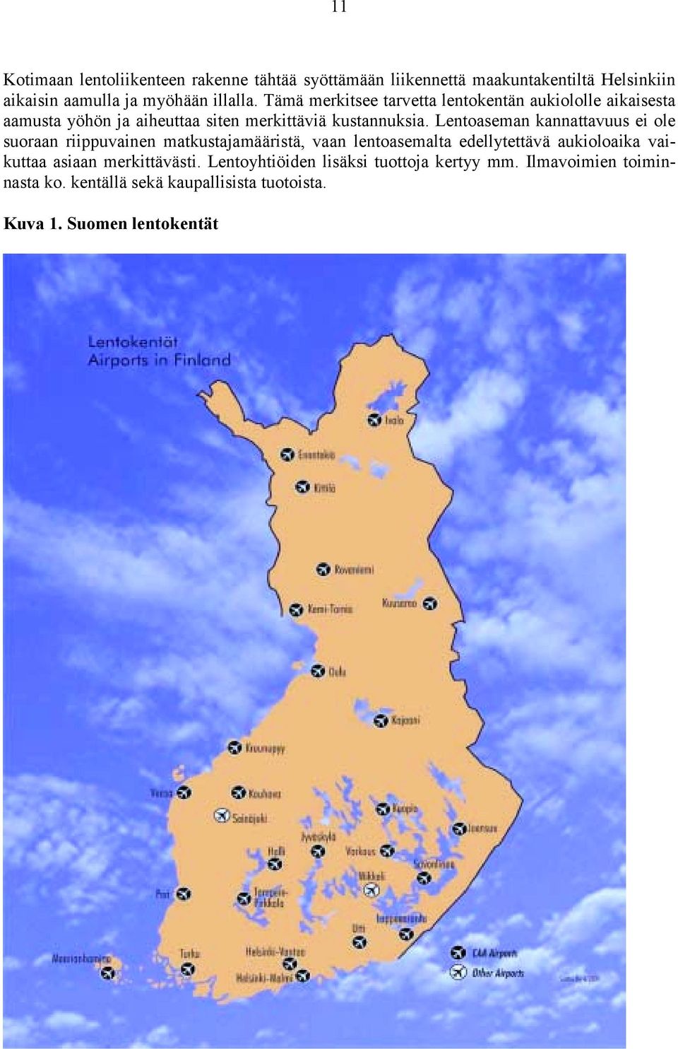 Lentoaseman kannattavuus ei ole suoraan riippuvainen matkustajamääristä, vaan lentoasemalta edellytettävä aukioloaika vaikuttaa