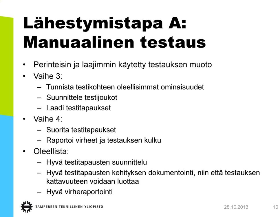 testitapaukset Raportoi virheet ja testauksen kulku Oleellista: Hyvä testitapausten suunnittelu Hyvä