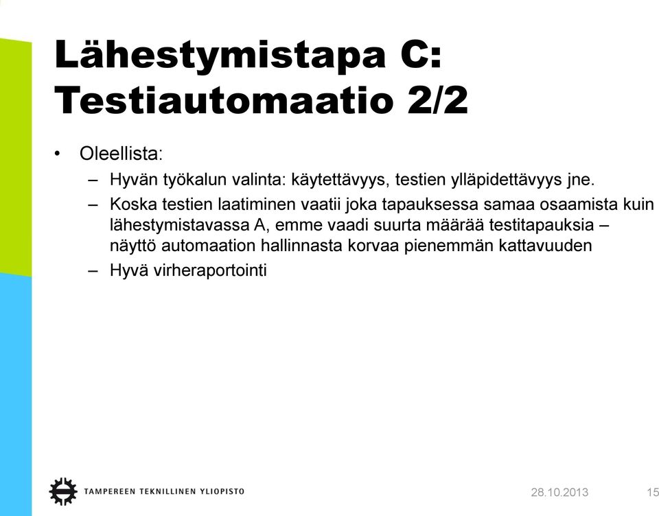 Koska testien laatiminen vaatii joka tapauksessa samaa osaamista kuin