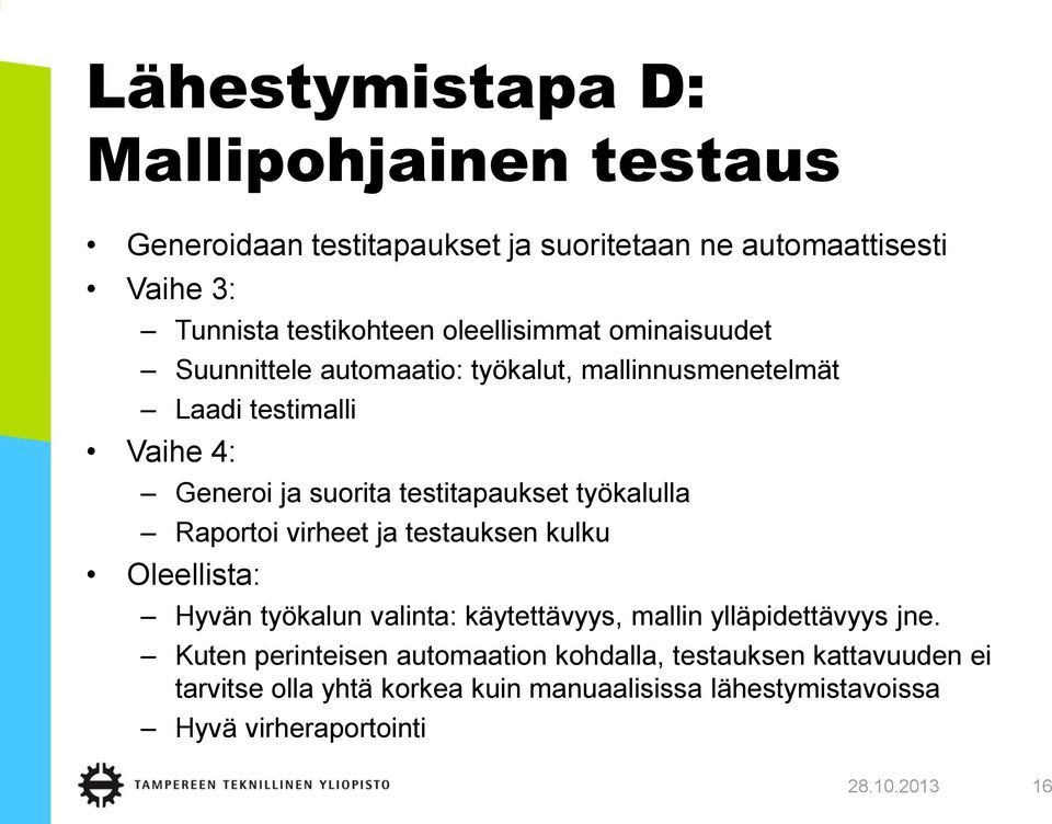 työkalulla Raportoi virheet ja testauksen kulku Oleellista: Hyvän työkalun valinta: käytettävyys, mallin ylläpidettävyys jne.