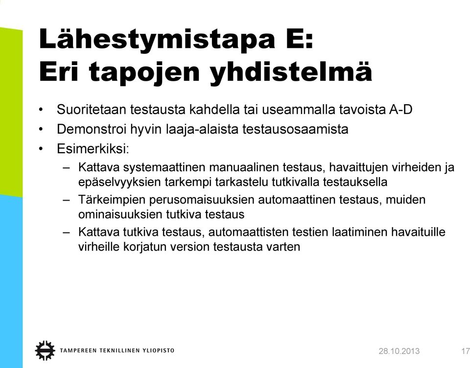 epäselvyyksien tarkempi tarkastelu tutkivalla testauksella Tärkeimpien perusomaisuuksien automaattinen testaus, muiden