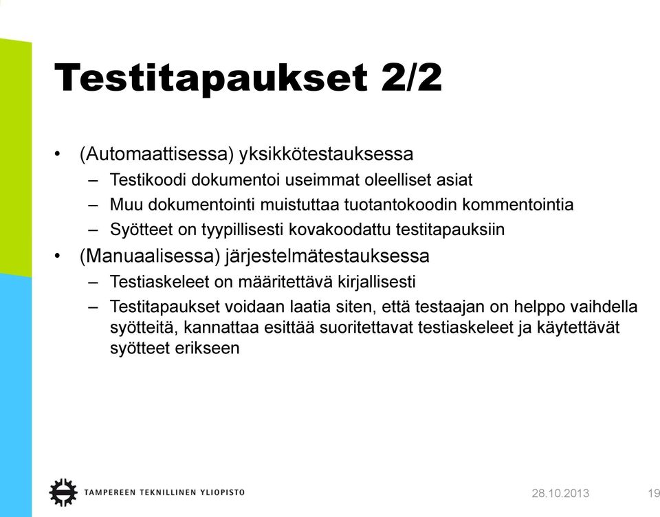 (Manuaalisessa) järjestelmätestauksessa Testiaskeleet on määritettävä kirjallisesti Testitapaukset voidaan laatia