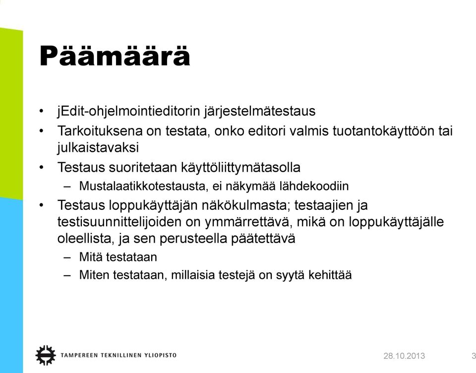 lähdekoodiin Testaus loppukäyttäjän näkökulmasta; testaajien ja testisuunnittelijoiden on ymmärrettävä, mikä on