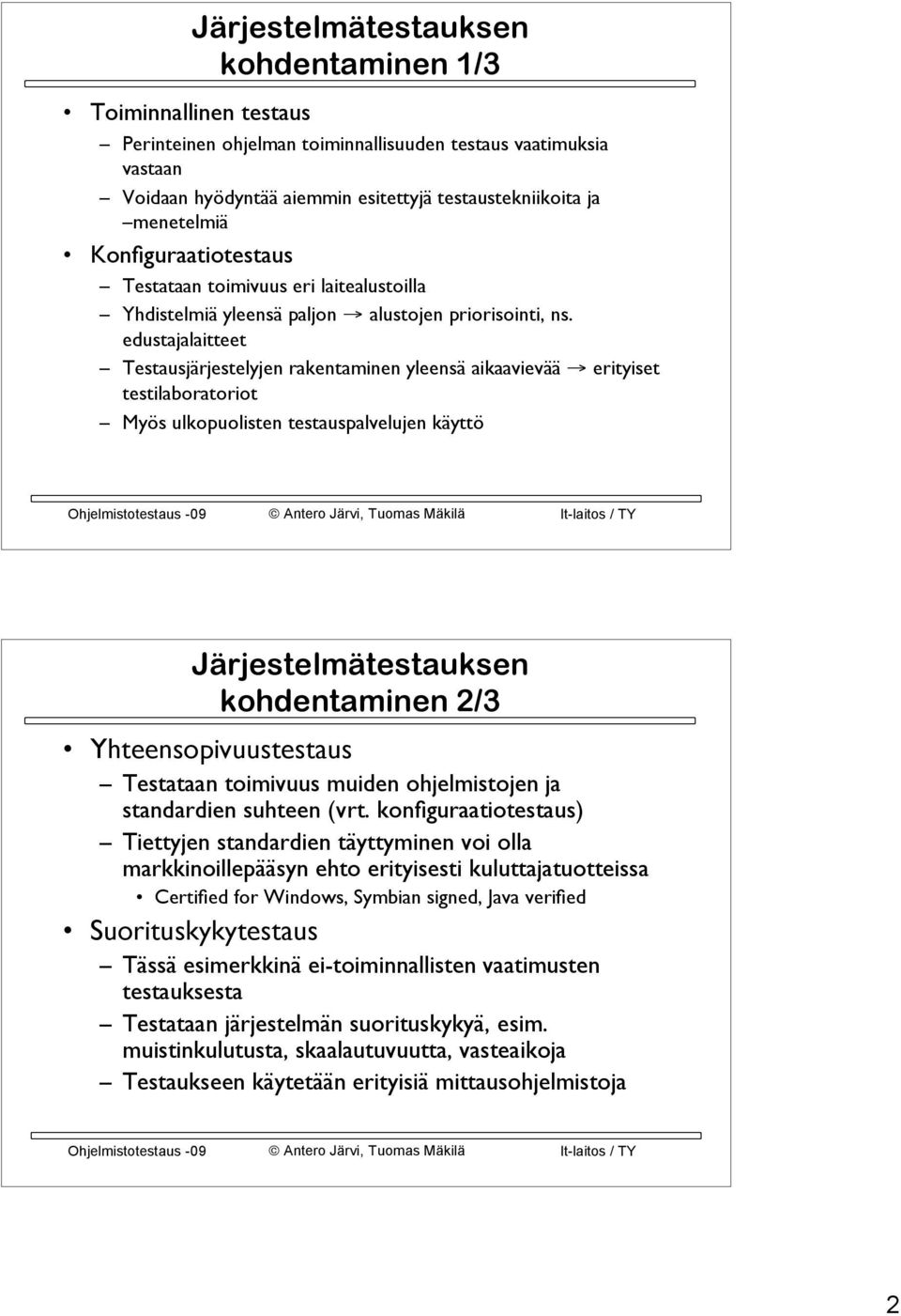 edustajalaitteet Testausjärjestelyjen rakentaminen yleensä aikaavievää erityiset testilaboratoriot Myös ulkopuolisten testauspalvelujen käyttö Järjestelmätestauksen kohdentaminen 2/3