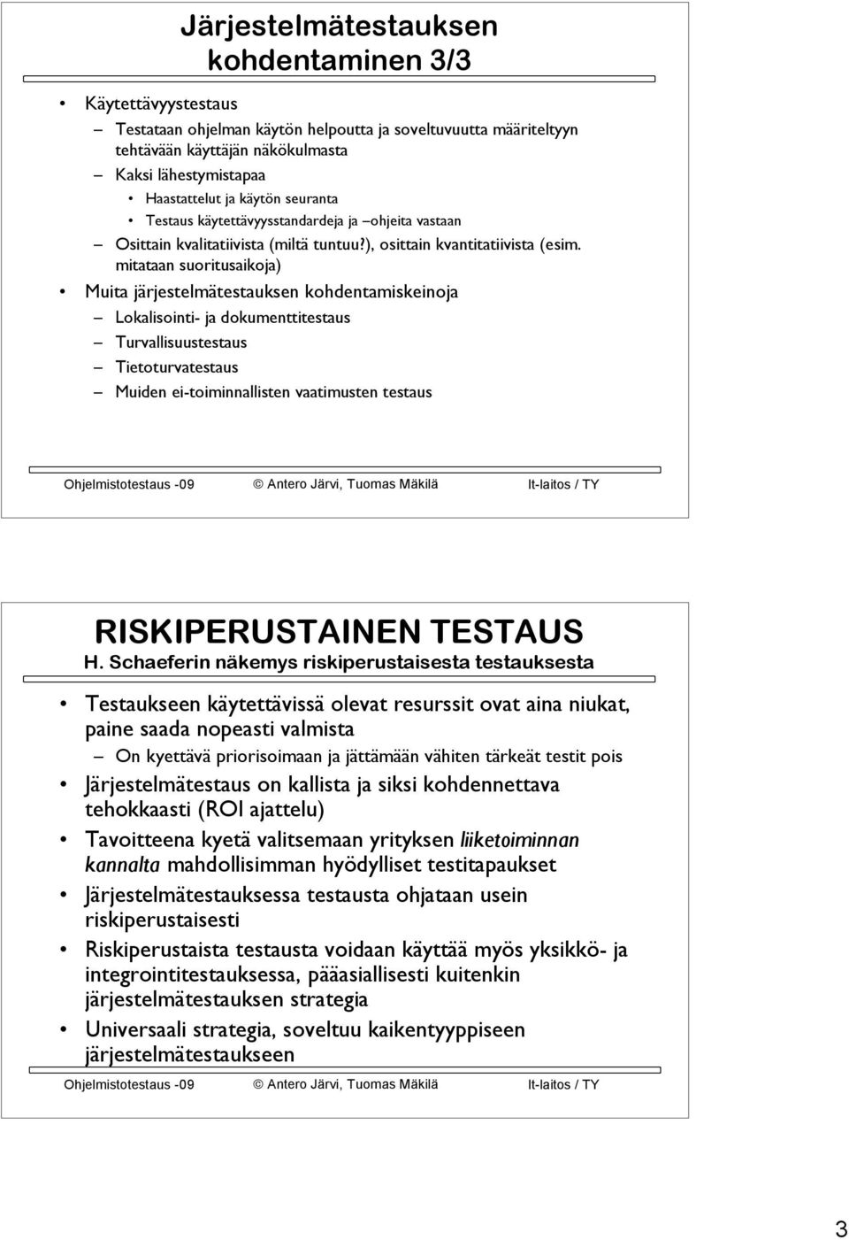 mitataan suoritusaikoja) Muita järjestelmätestauksen kohdentamiskeinoja Lokalisointi- ja dokumenttitestaus Turvallisuustestaus Tietoturvatestaus Muiden ei-toiminnallisten vaatimusten testaus