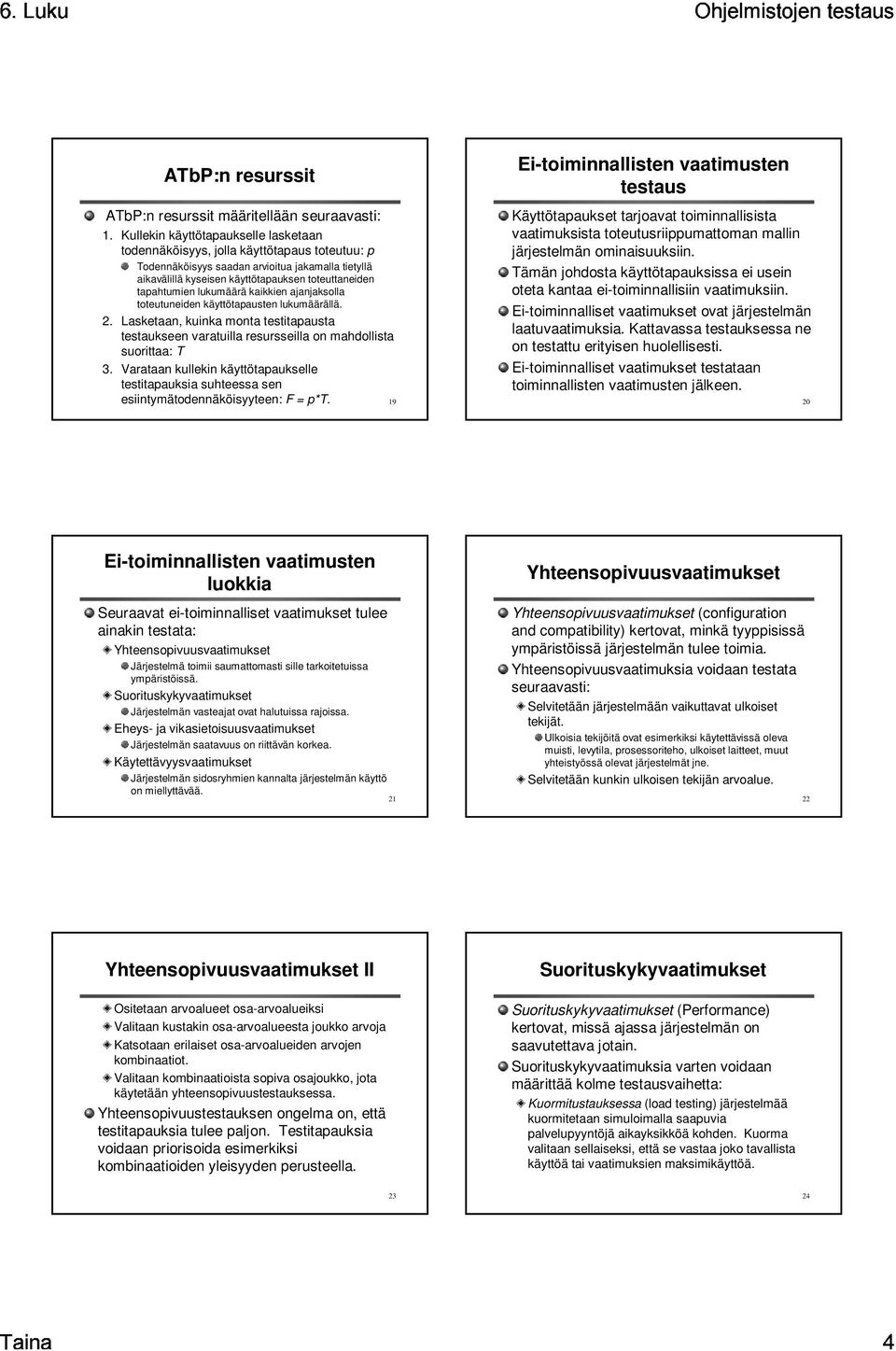 lukumäärä kaikkien ajanjaksolla toteutuneiden käyttötapausten lukumäärällä.. Lasketaan, kuinka monta testitapausta testaukseen varatuilla resursseilla on mahdollista suorittaa: T.