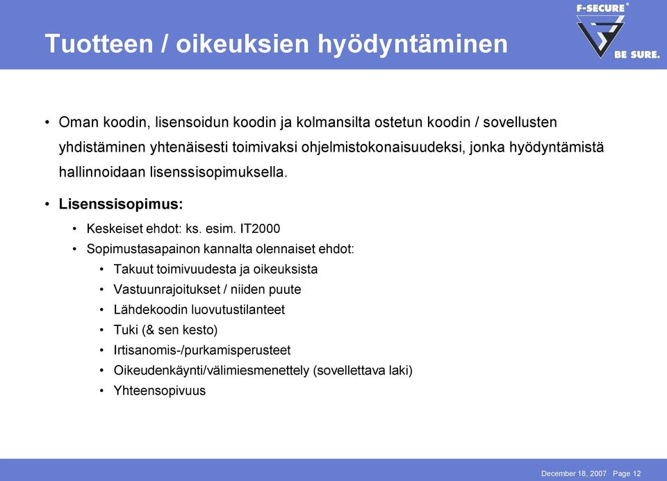 IT2000 Sopimustasapainon kannalta olennaiset ehdot: Takuut toimivuudesta ja oikeuksista Vastuunrajoitukset / niiden puute Lähdekoodin