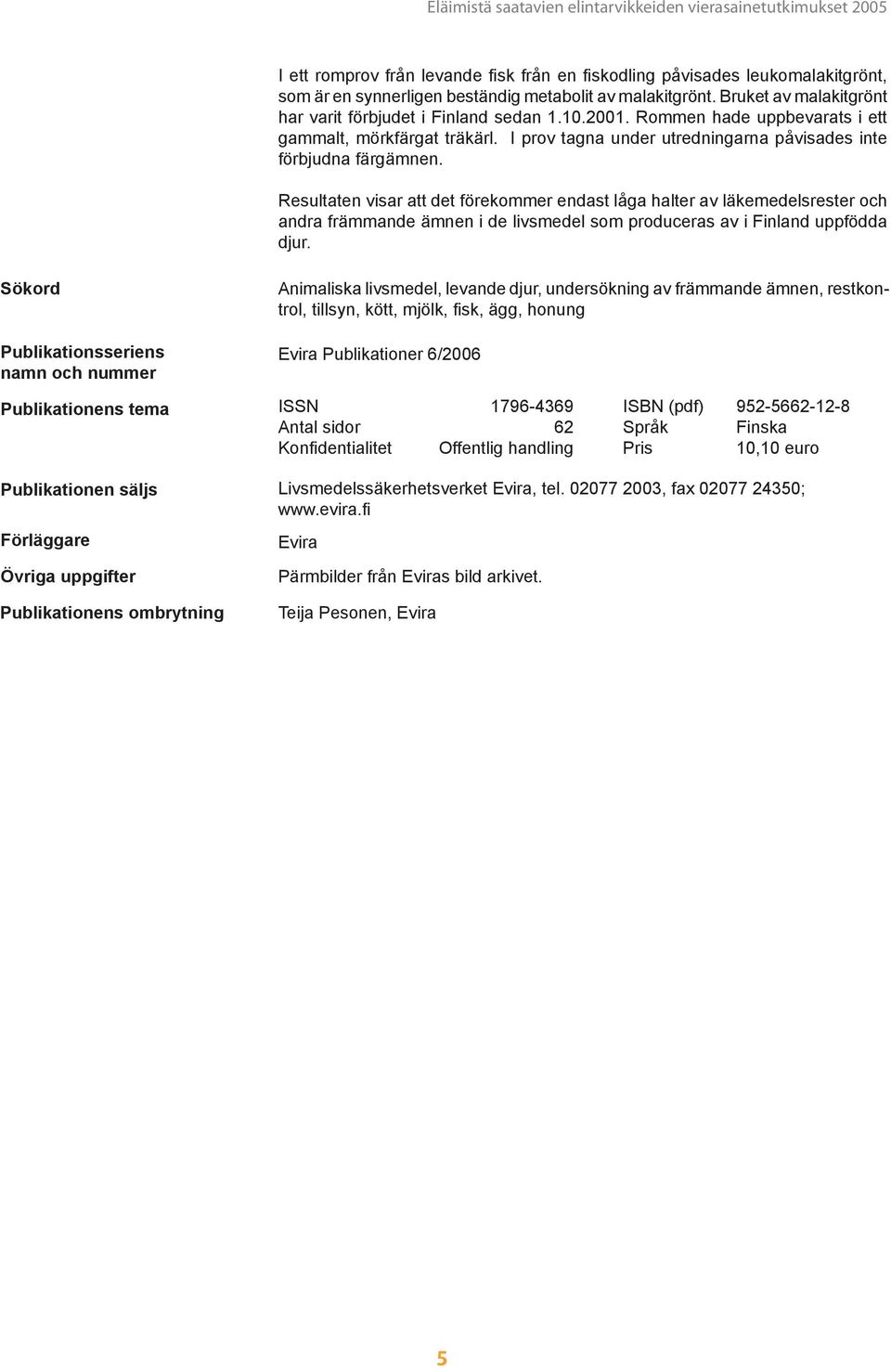 Resultaten visar att det förekommer endast låga halter av läkemedelsrester och andra främmande ämnen i de livsmedel som produceras av i Finland uppfödda djur.