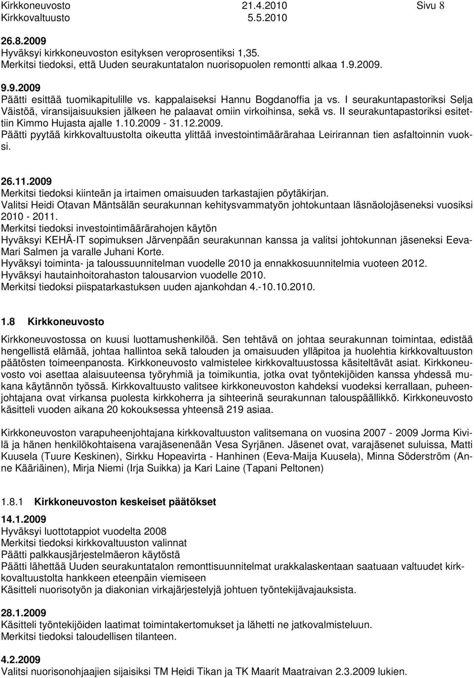 0.009..009. Päätti pyytää kirkkovaltuustolta oikeutta ylittää investointimäärärahaa Leirirannan tien asfaltoinnin vuoksi. 6.