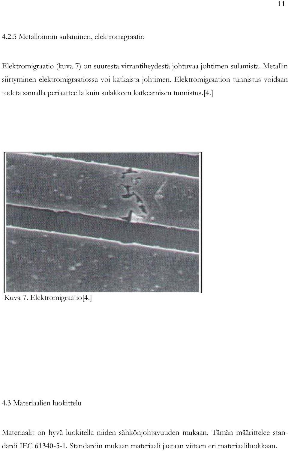 Elektromigraation tunnistus voidaan todeta samalla periaatteella kuin sulakkeen katkeamisen tunnistus.[4.] Kuva 7. Elektromigraatio[4.