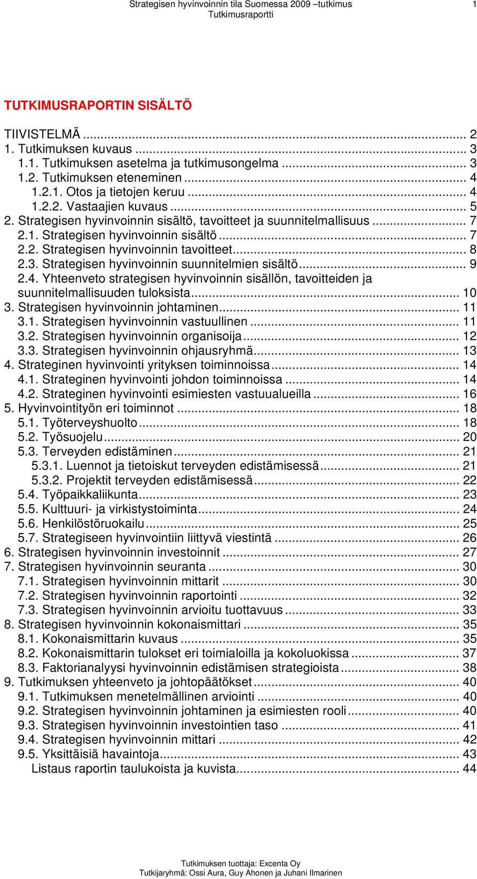 .. 8 2.3. Strategisen hyvinvoinnin suunnitelmien sisältö... 9 2.4. Yhteenveto strategisen hyvinvoinnin sisällön, tavoitteiden ja suunnitelmallisuuden tuloksista... 10 3.