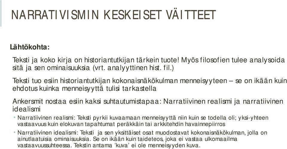 ) Teksti tuo esiin historiantutkijan kokonaisnäkökulman menneisyyteen se on ikään kuin ehdotus kuinka menneisyyttä tulisi tarkastella Ankersmit nostaa esiin kaksi suhtautumistapaa: Narratiivinen