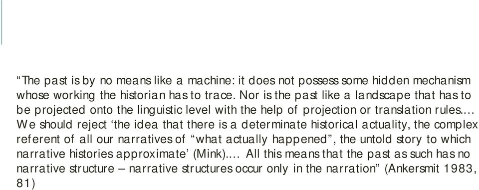 We should reject the idea that there is a determinate historical actuality, the complex referent of all our narratives of what actually happened, the