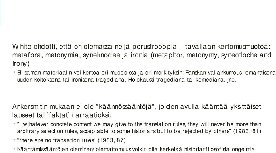 Ankersmitin mukaan ei ole käännössääntöjä, joiden avulla kääntää yksittäiset lauseet tai faktat narraatioksi: [w]hatever concrete content we may give to the translation rules, they will never be