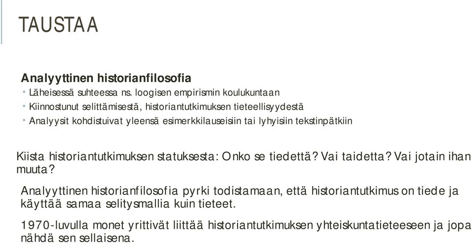 esimerkkilauseisiin tai lyhyisiin tekstinpätkiin Kiista historiantutkimuksen statuksesta: Onko se tiedettä? Vai taidetta? Vai jotain ihan muuta?