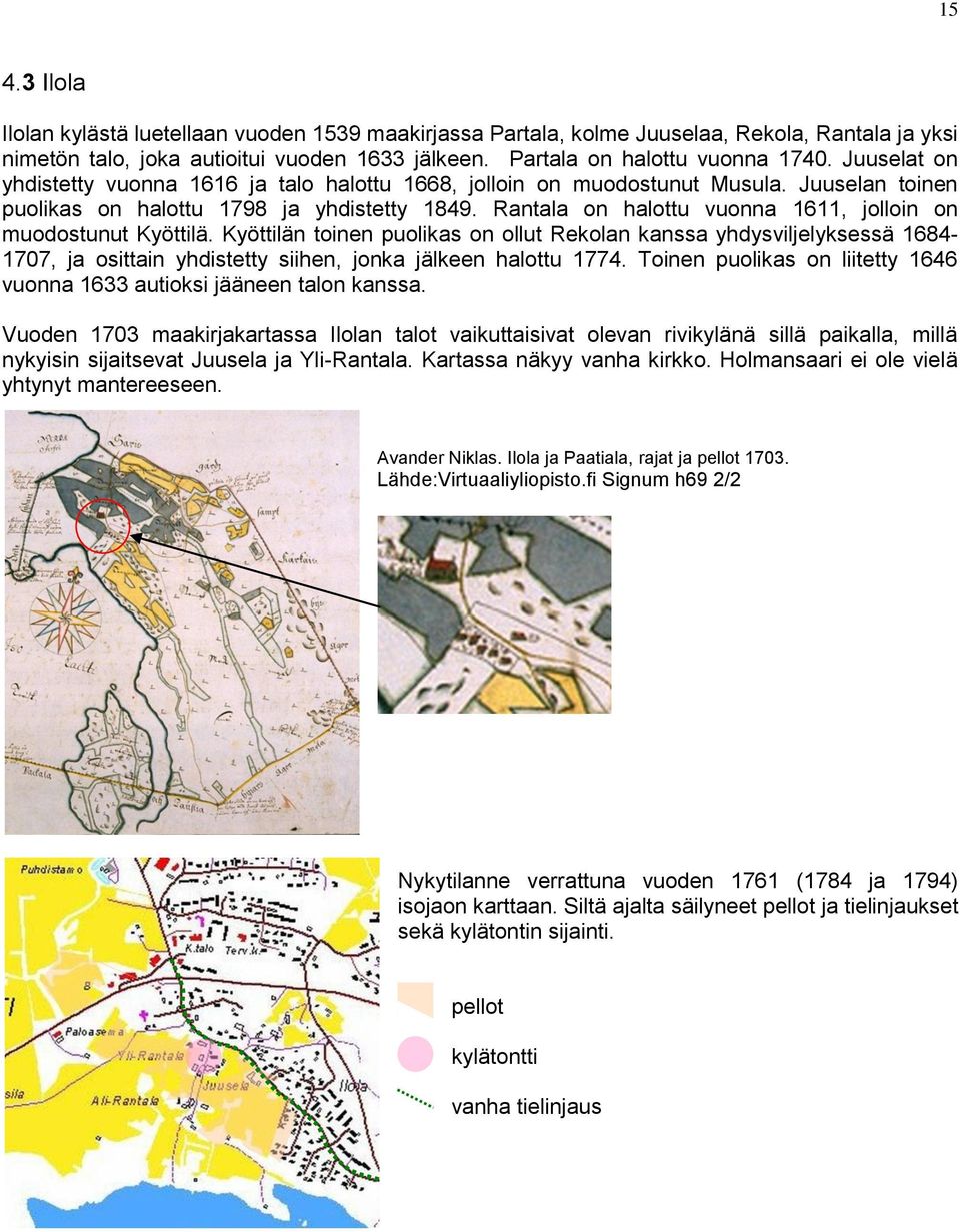 Rantala on halottu vuonna 1611, jolloin on muodostunut Kyöttilä.