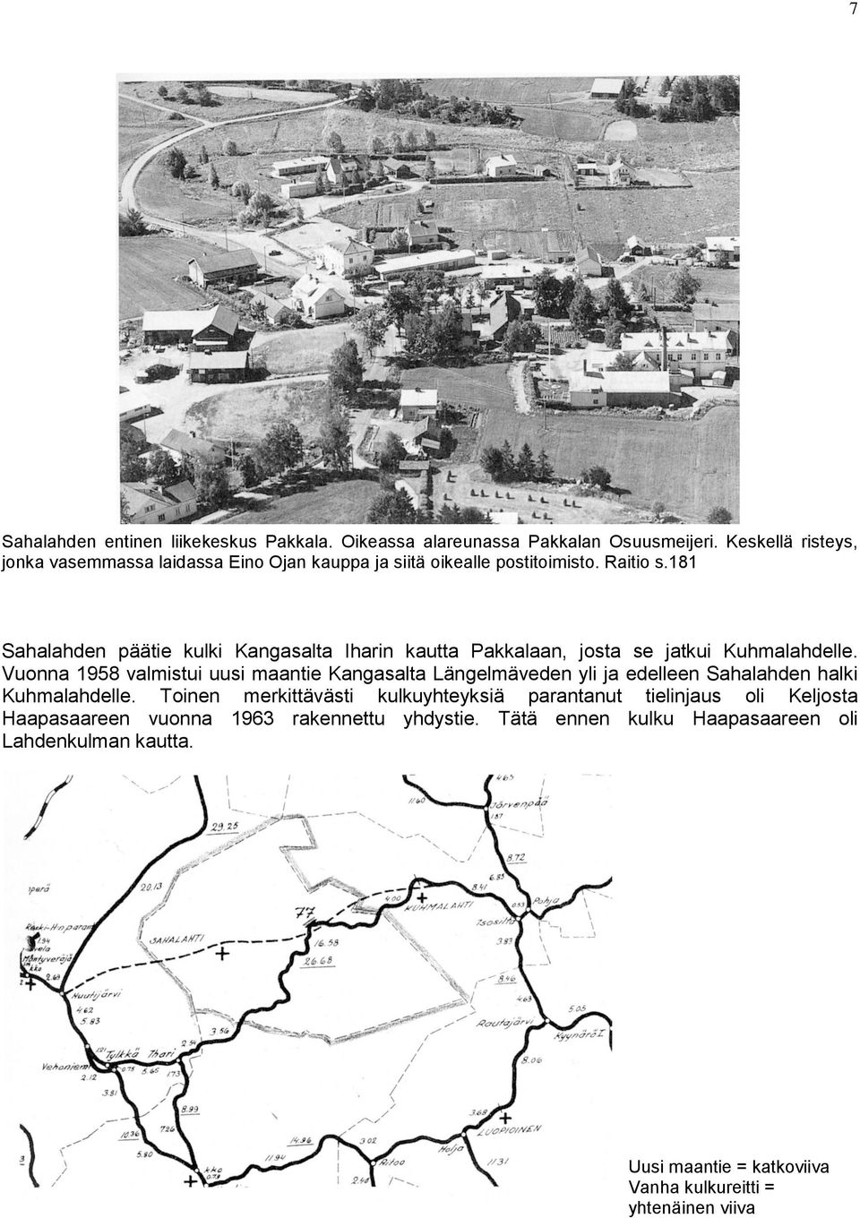 181 Sahalahden päätie kulki Kangasalta Iharin kautta Pakkalaan, josta se jatkui Kuhmalahdelle.