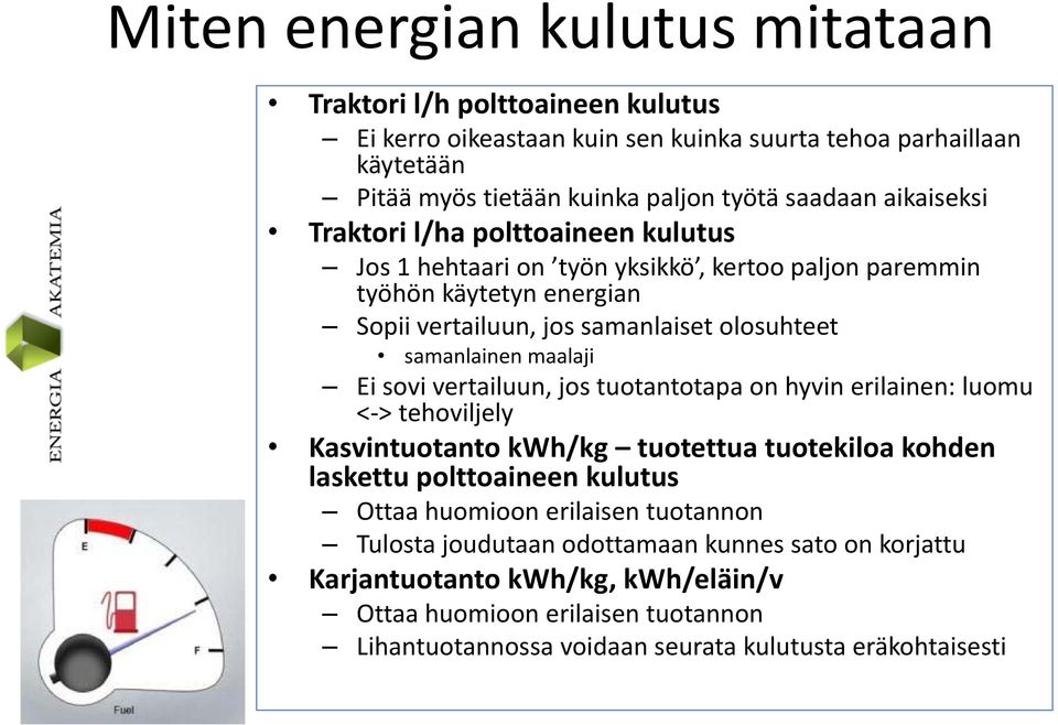 maalaji Ei sovi vertailuun, jos tuotantotapa on hyvin erilainen: luomu <-> tehoviljely Kasvintuotanto kwh/kg tuotettua tuotekiloa kohden laskettu polttoaineen kulutus Ottaa huomioon