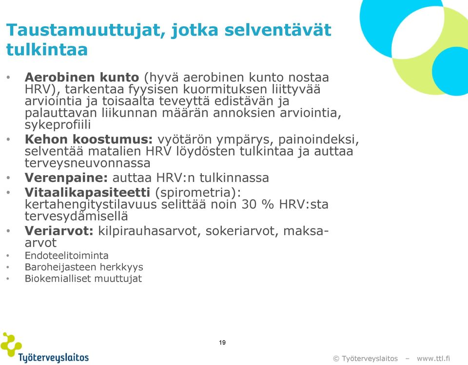 matalien HRV löydösten tulkintaa ja auttaa terveysneuvonnassa Verenpaine: auttaa HRV:n tulkinnassa Vitaalikapasiteetti (spirometria): kertahengitystilavuus