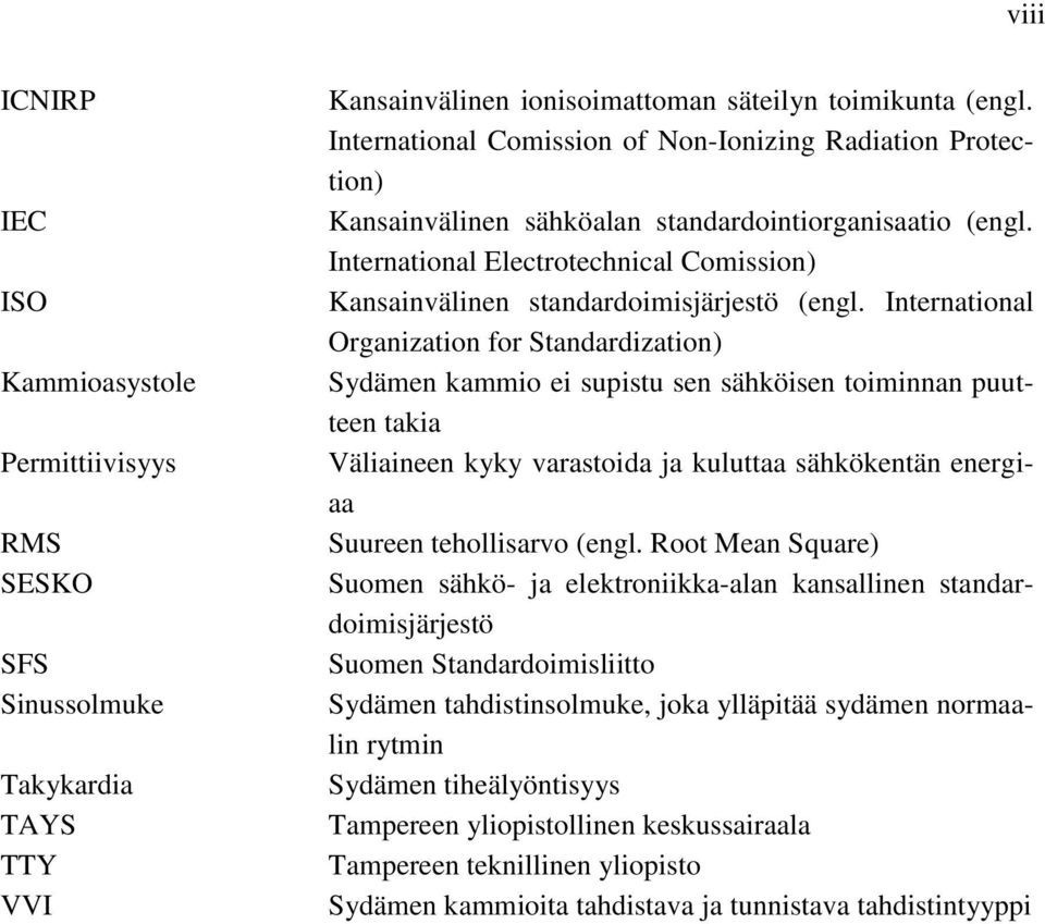 International Electrotechnical Comission) Kansainvälinen standardoimisjärjestö (engl.