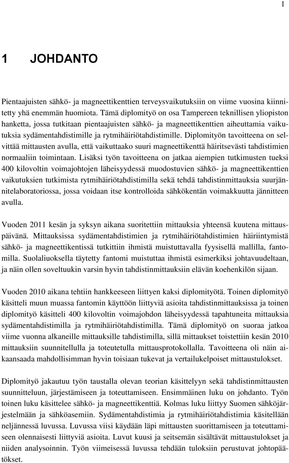 Diplomityön tavoitteena on selvittää mittausten avulla, että vaikuttaako suuri magneettikenttä häiritsevästi tahdistimien normaaliin toimintaan.