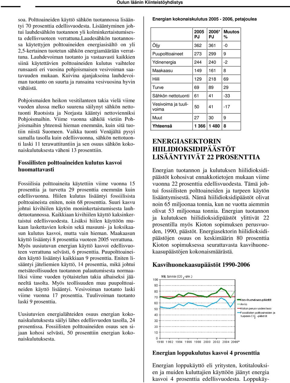 laudesähkön tuotannossa käytettyjen polttoaineiden energiasisältö on yli 2,5-kertainen tuotetun sähkön energiamäärään verrattuna.