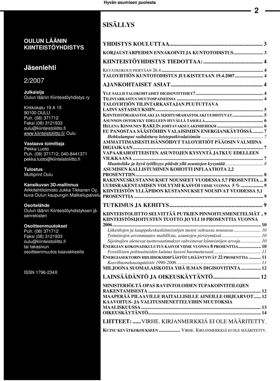 fi Tulostus Multiprint Oulu Kansikuvan 3D-mallinnus Arkkitehtitoimisto Jukka Tikkanen Oy, kuva Oulun kaupungin Matkailupalvelut Osoitelähde Oulun läänin Kiinteistöyhdistyksen jäsenrekisteri