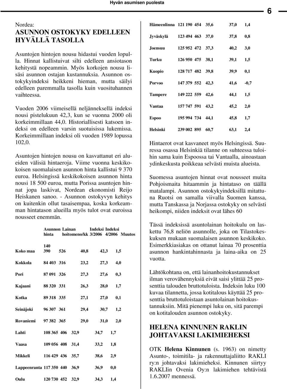 Vuoden 2006 viimeisellä neljänneksellä indeksi nousi pistelukuun 42,3, kun se vuonna 2000 oli korkeimmillaan 44,0. Historiallisesti katsoen indeksi on edelleen varsin suotuisissa lukemissa.