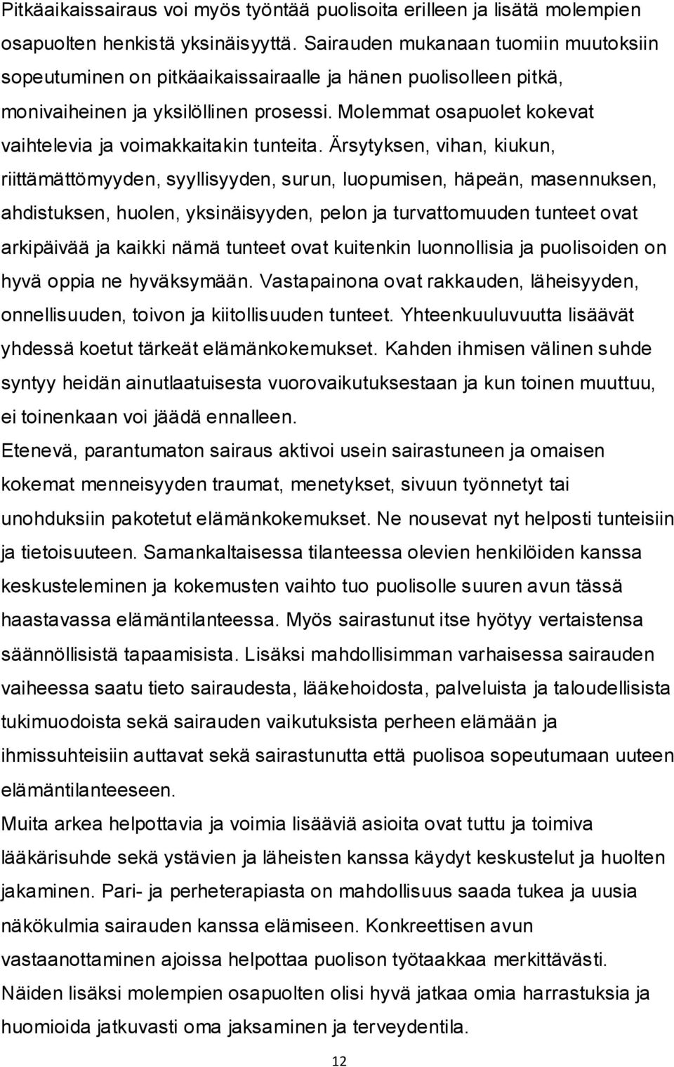 Molemmat osapuolet kokevat vaihtelevia ja voimakkaitakin tunteita.