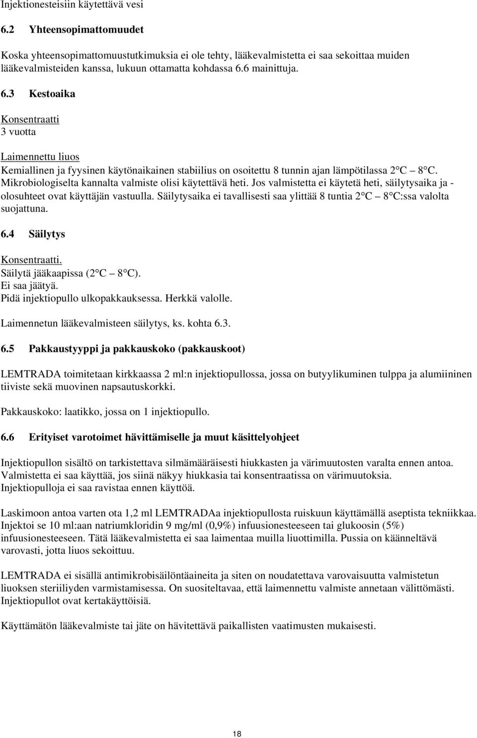 6 mainittuja. 6.3 Kestoaika Konsentraatti 3 vuotta Laimennettu liuos Kemiallinen ja fyysinen käytönaikainen stabiilius on osoitettu 8 tunnin ajan lämpötilassa 2C 8C.