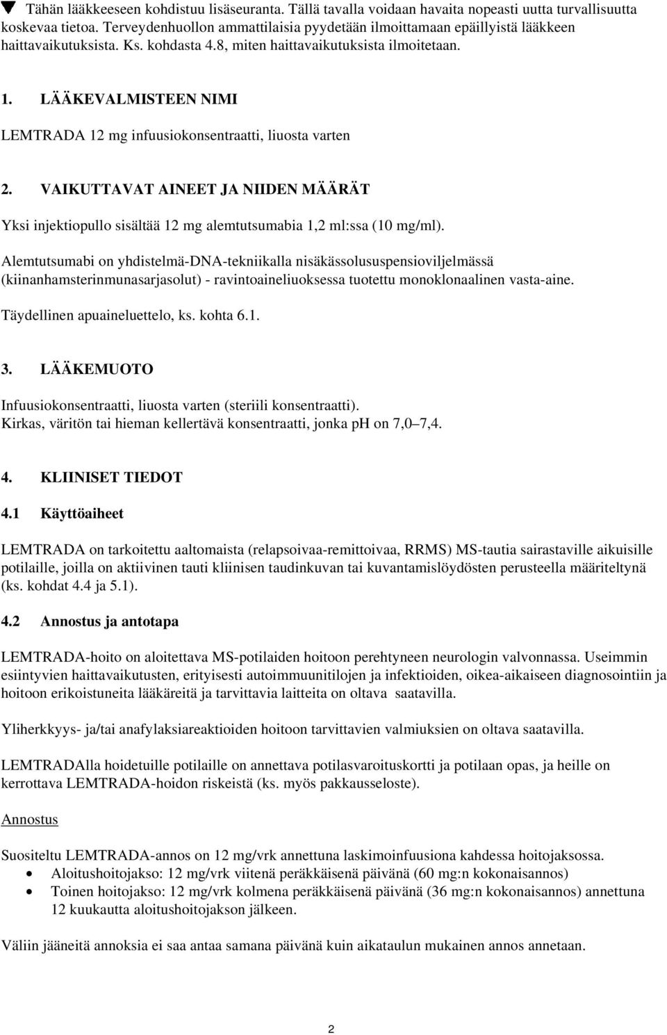 LÄÄKEVALMISTEEN NIMI LEMTRADA 12 mg infuusiokonsentraatti, liuosta varten 2. VAIKUTTAVAT AINEET JA NIIDEN MÄÄRÄT Yksi injektiopullo sisältää 12 mg alemtutsumabia 1,2 ml:ssa (10 mg/ml).