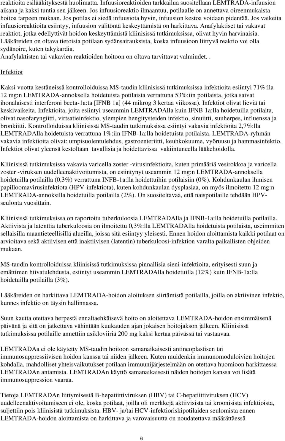 Jos vaikeita infuusioreaktioita esiintyy, infuusion välitöntä keskeyttämistä on harkittava.