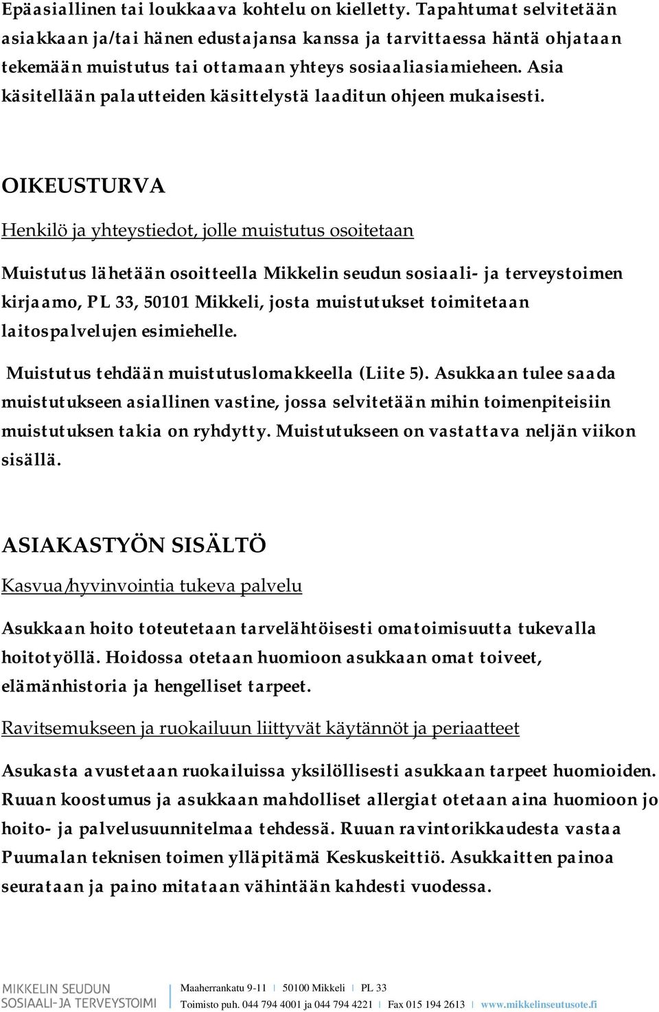 Asia käsitellään palautteiden käsittelystä laaditun ohjeen mukaisesti.