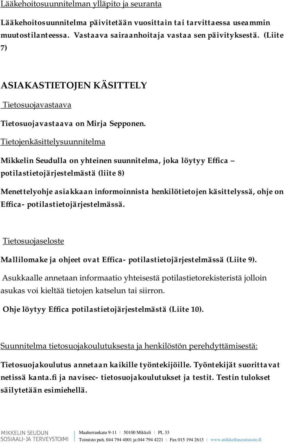 Tietojenkäsittelysuunnitelma Mikkelin Seudulla on yhteinen suunnitelma, joka löytyy Effica potilastietojärjestelmästä (liite 8) Menettelyohje asiakkaan informoinnista henkilötietojen käsittelyssä,