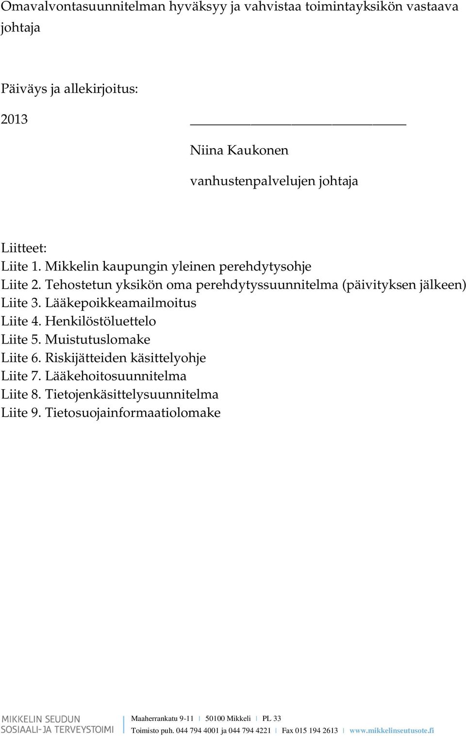 Tehostetun yksikön oma perehdytyssuunnitelma (päivityksen jälkeen) Liite 3. Lääkepoikkeamailmoitus Liite 4.