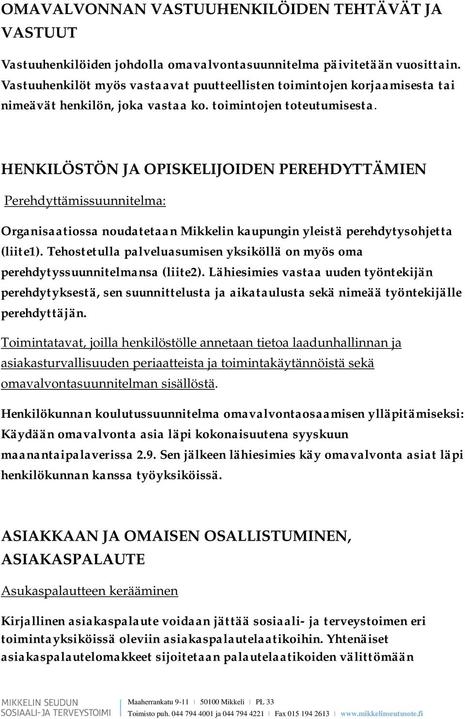 HENKILÖSTÖN JA OPISKELIJOIDEN PEREHDYTTÄMIEN Perehdyttämissuunnitelma: Organisaatiossa noudatetaan Mikkelin kaupungin yleistä perehdytysohjetta (liite1).