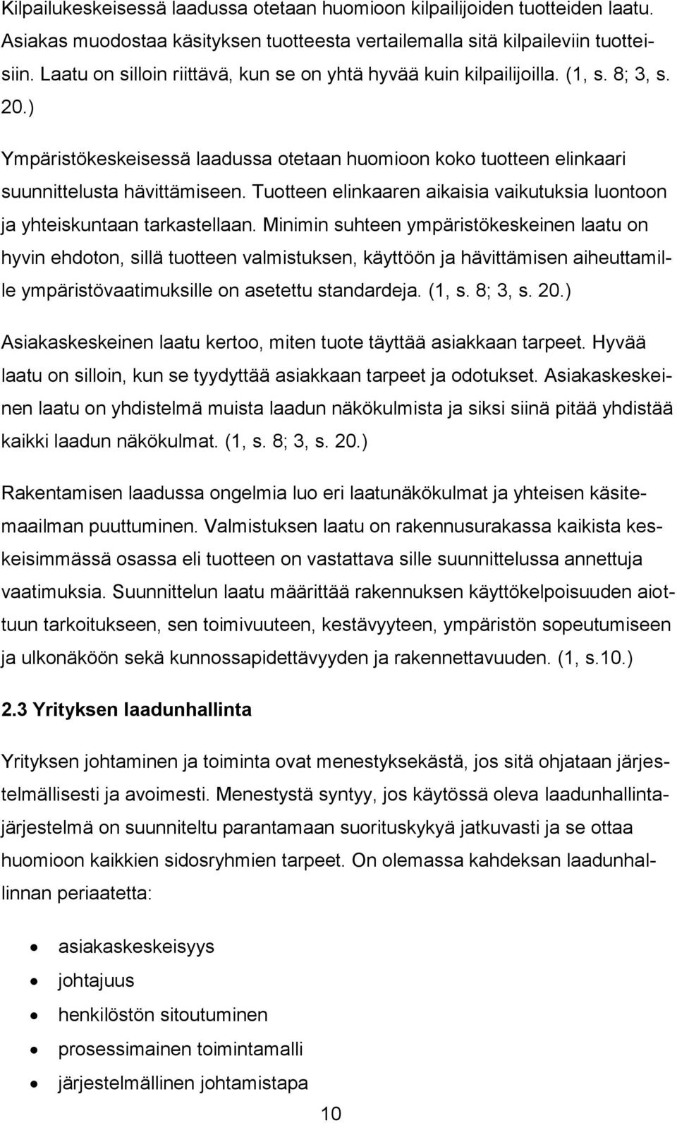 Tuotteen elinkaaren aikaisia vaikutuksia luontoon ja yhteiskuntaan tarkastellaan.