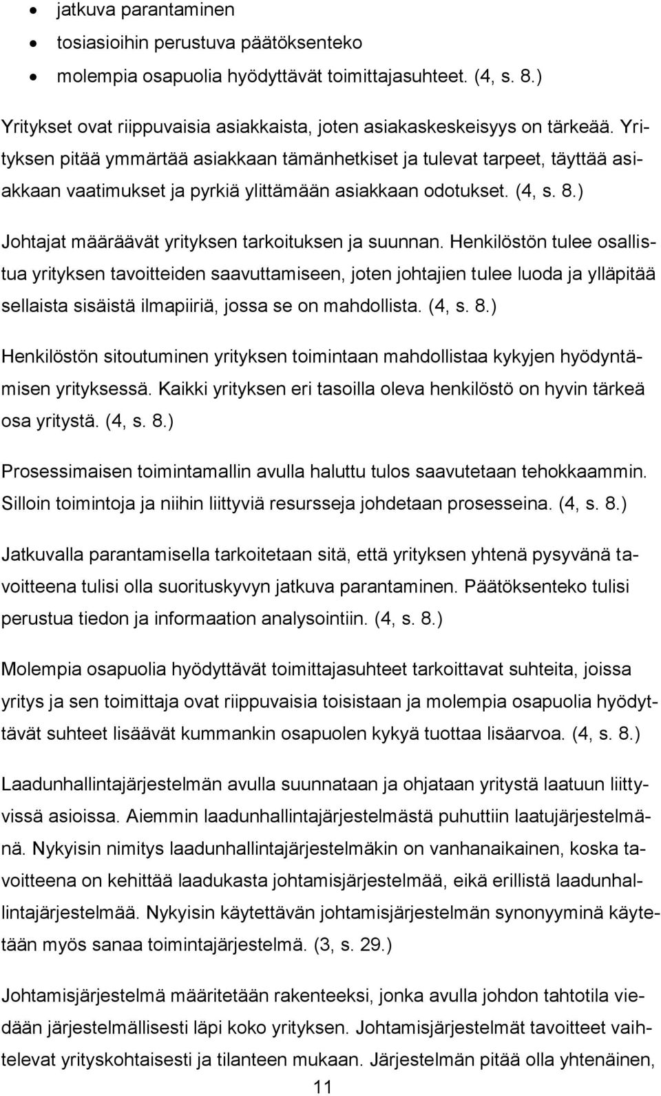 ) Johtajat määräävät yrityksen tarkoituksen ja suunnan.