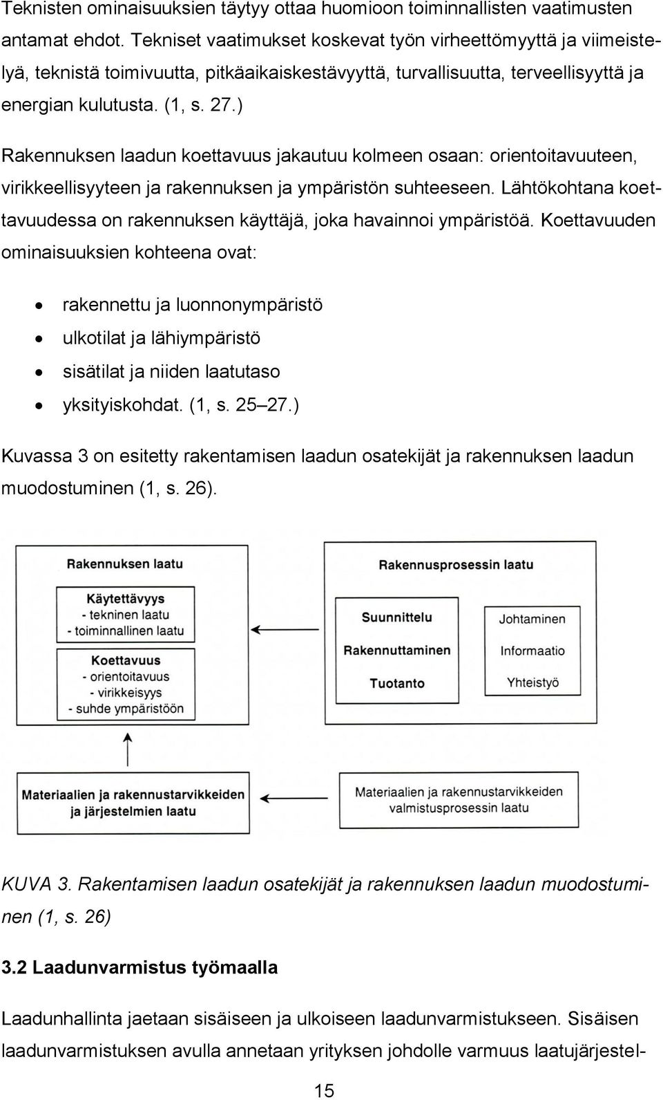 ) Rakennuksen laadun koettavuus jakautuu kolmeen osaan: orientoitavuuteen, virikkeellisyyteen ja rakennuksen ja ympäristön suhteeseen.