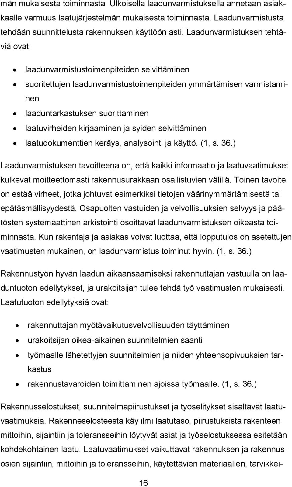 kirjaaminen ja syiden selvittäminen laatudokumenttien keräys, analysointi ja käyttö. (1, s. 36.